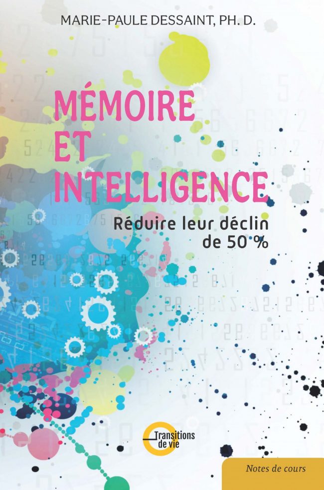 Livre pour améliorer la mémoire et l'intelligence. Recommandations des spécialistes des neurosciences pour réduire le déclin de la mémoire et de l'intelligence d'au moins 50% au cours du vieillissement, et par conséquent celui de démence dont 95% des cas surviennent après 65 ans. Quelles sont les caractéristiques des 30% des centenaires qui ne présentent pas de problèmes cognitifs majeurs?