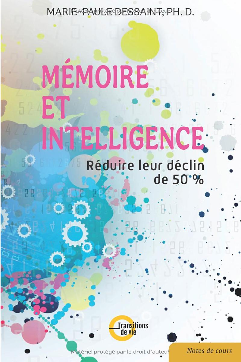 Les recommandations des spécialistes des neurosciences pour réduire le déclin de la mémoire et de l'intelligence d'au moins 50% au cours du vieillissement, et par conséquent celui de démence dont 95% des cas surviennent après 65 ans. Quelles sont les caractéristiques des 30% des centenaires qui ne présentent pas de problèmes cognitifs majeurs?