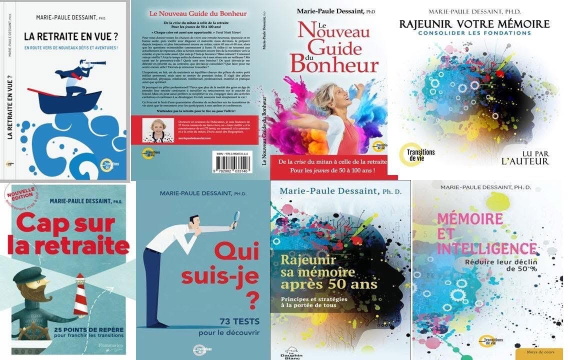 Livres de Marie-Paule Dessaint pour préparer puis bien vivre votre retraite, entretenir et améliorer votre mémoire et votre intelligence, consolider les sept piliers du bonheur, répondre à 73 tests pour mieux vous faire un peu plus connaissance avec vous-même dans le changement