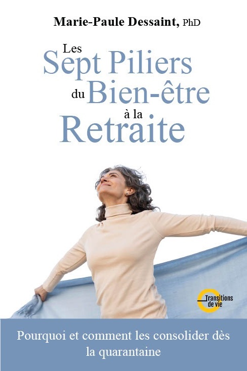 Les sept piliers du bien-être à la retraite: émotionnel, physique, intellectuel. relationnel, matériel et pratique, spirituel, professionnel